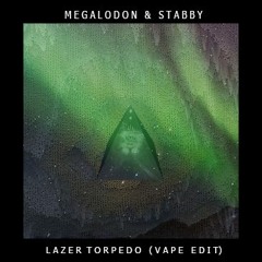 Megalodon & Stabby - Lazer Torpedo (Vape Edit)