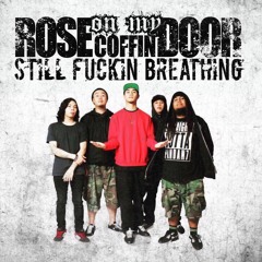 Rose Of My Coffin Door - Still Fucking Breathing