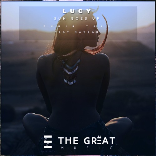 Chris Tall - Lucy (Sun Goes Up) Feat Maydar
