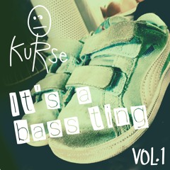 KURSE - It's a bass ting - VOL.1