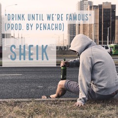 Drink Until We're Famous (Prod. by Penacho)