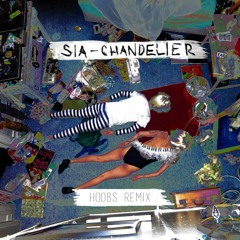 Sia - Chandelier (Hoobs Remix)