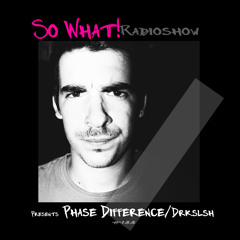 So What Radioshow 133/Phase Difference/DRKSLSH