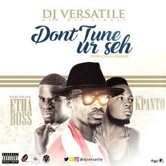 DJ Versatile  FT E-ThaBoss & Kpanto-Dont Tune Ur Seh