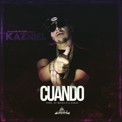 Kazniel - Cuando (Prod. By Melou - D & Dakos)