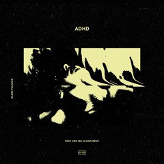 ADHD (ft. KEN MIL & KING DEVV)