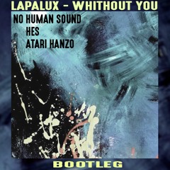 Lapalux - Without You (No  Human Sound X Atari Hanzo X Hes bootleg) [FREE DOWNLOAD]