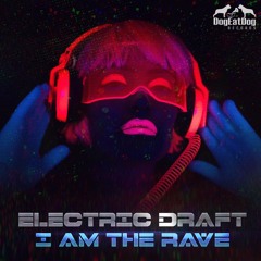 Electric Draft - I Am The Rave *** OUT NOW on Beatport