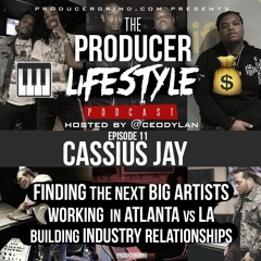 Cassius Jay, Finding Next Big Artists, Industry Relationships | Producer Lifestyle Podcast