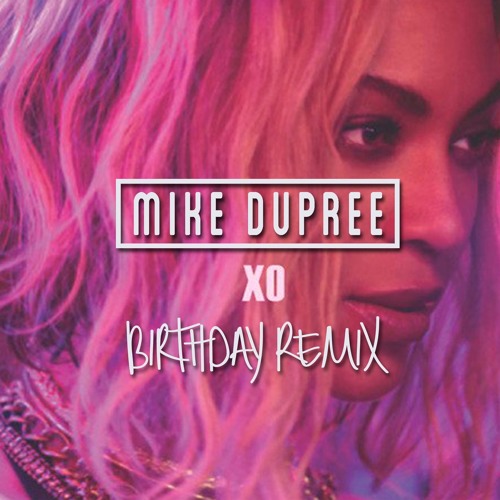 Mike Dupree- Beyonce "XO"  Birthday REMIX