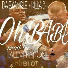 OH BABY- DA EXAMPLE ft. KILLA B prod. by  TALLMFKNTONE