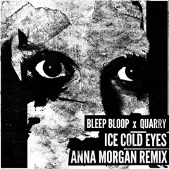 BLEEP BLOOP & QUARRY - Ice Cold Eyes (Anna Morgan Remix)
