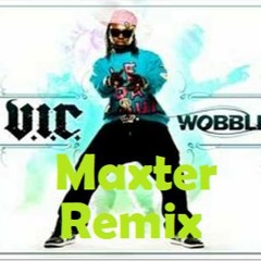 V.I.C. - Wobble (Maxter Remix)*BUY = FREE DOWNLOAD*