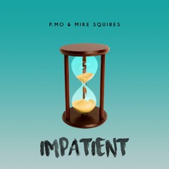 Impatient (Prod. By Mike Squires)