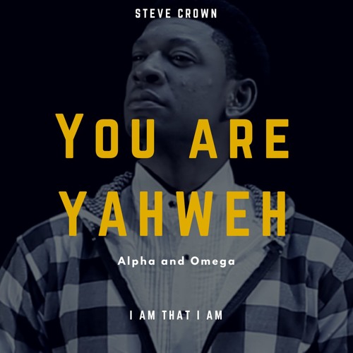 steve crown you are yahweh steve crown you are yahweh
