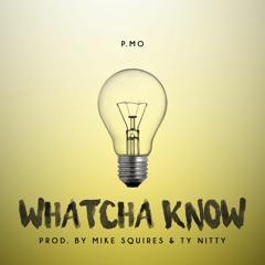 Whatcha Know (Prod. By Mike Squires & Ty Nitty)