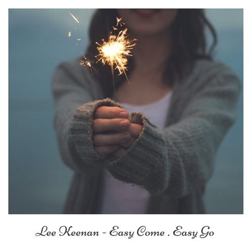 Lee Keenan - Easy Come , Easy Go (Original Mix) Free Download