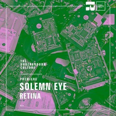 PREMIERE: Solemn Eye - Retina (Original Mix) [Reworck]