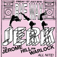 JERK - Jerome Hill B2b Warlock @Rye Wax - July 1st