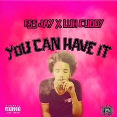 Ess Jay- You Can Have It (Exclusive Produced By Luh Cuddy)