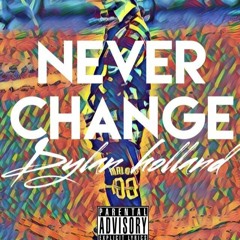 Never Change - Dylan Holland (original)