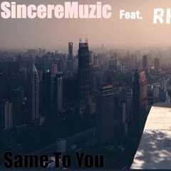 SincereMuzic Feat.  Rhythm - Same To You
