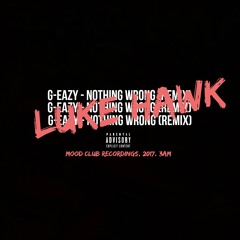 G-Eazy - Nothing Wrong (remix) Luke Hawk