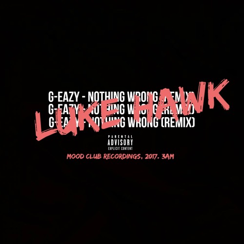 G-Eazy - Nothing Wrong (remix) Luke Hawk