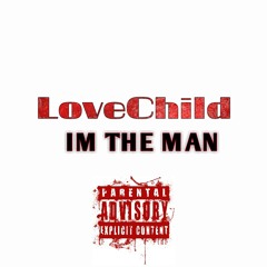 LoveChild - Im The Man