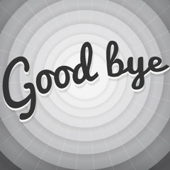 GOOD BYE