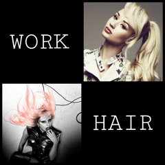 Lady Gaga - Work Hair (feat. Iggy Azalea)