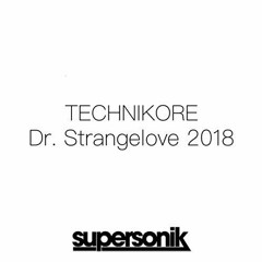Technikore - Dr. Strangelove 2018 // Forthcoming on Supersonik on 24.09.17