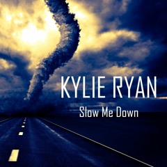 Kylie Ryan - Slow Me Down