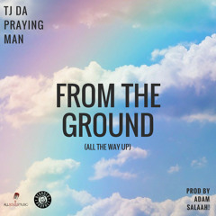 From The Ground (All The Way Up) [Prod by Adam Salaah!]