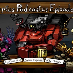 Adeptus Podcastus - A Warhammer 40,000 Podcast - Episode 26 - Featuring Snipe and Wib