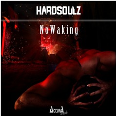 Hardsoulz - No Waking (Original Mix)(Preview)(Activa Dark)(Out Now!)