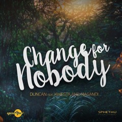 Duncan ft. Kwesta & Masandi - Change 4 Nobody