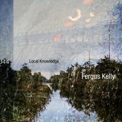 U44 | Fergus Kelly | Local Knowledge Part 4_excerpt