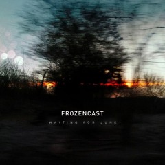 frozencast - Waiting for June