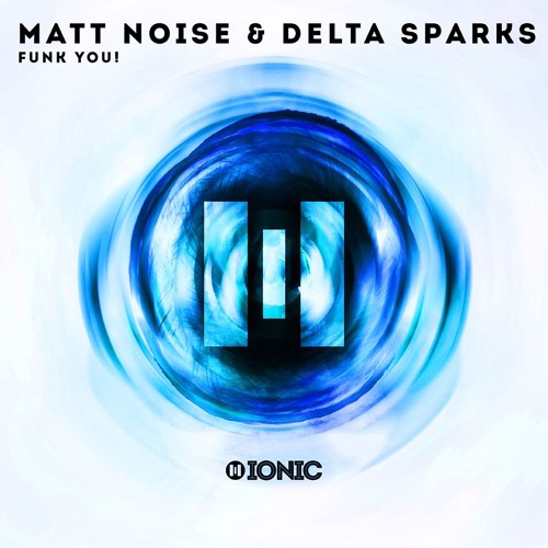 Matt Noise & Delta Sparks - Funk You!  [OUT NOW]