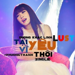 Tại Vì Yêu Thôi (Lust) - Phương Thanh