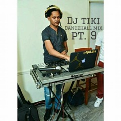 DJ TIKI DANCEHALL MIX PT. 9