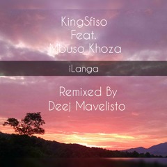 KingSfiso Feat. Mbuso Khoza - Ilanga (Remixed By Deej Mavelisto)