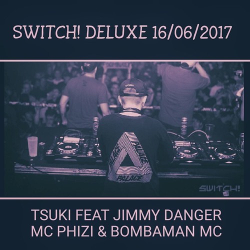 Tsuki feat. Jimmy Danger & MC Phizi @ Switch! Deluxe