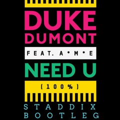 Duke Dumont - Need U (100%) (STADDIX BOOTLEG)