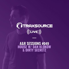 TRAXSOURCE LIVE! A&R Sessions #049 - House with Dan Klokow and Dirty Secretz