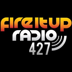 Fire It Up Radio 427