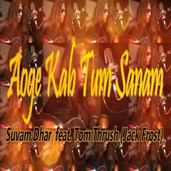 Aoge Kab Tum Sanam  | Suvam Dhar ft. Tom Thrush (Jack Frost)
