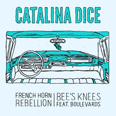 French Horn Rebellion & Bee's Knees - Catalina Dice feat. Boulevards