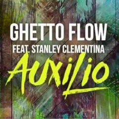 Auxilio - Ghetto Flow ft Stanley Clementina
